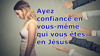 Ayez confiance en vous-même qui vous êtes en Jésus